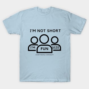 I'm Not Short, I'm Fun Size T-Shirt